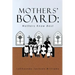 The Mothers' Board: Mothers Know Best