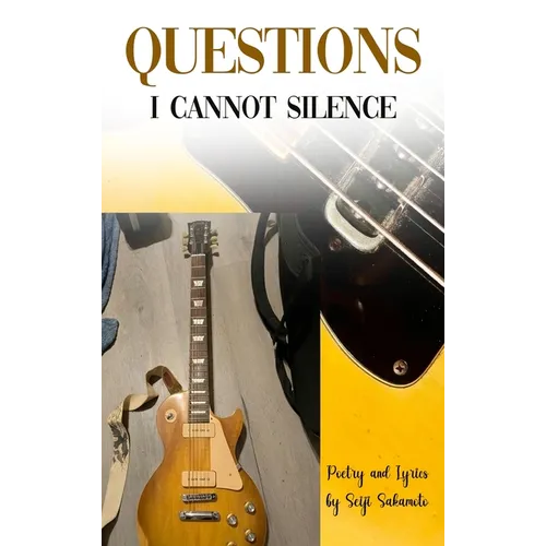 Questions I Cannot Silence: Poetry and Lyrics