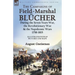 The Campaigns of Field-Marshal Blücher During the Seven Years War, the Revolutionary War and the Napoleonic Wars, 1758-1815