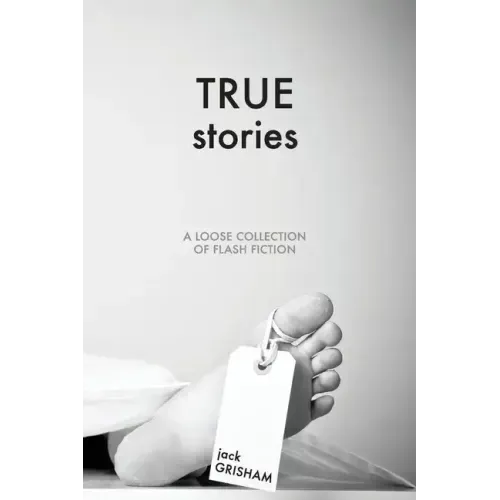 True Stories: A Loose Collection of Flash Fiction