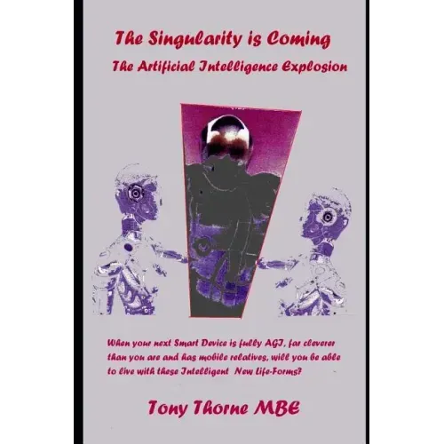 The Singularity is Coming..!: The Artificial Intelligence Explosion.
