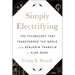 Simply Electrifying: The Technology That Transformed the World, from Benjamin Franklin to Elon Musk