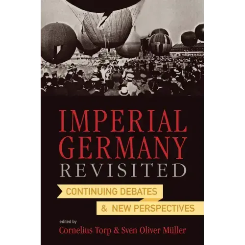 Imperial Germany Revisited: Continuing Debates and New Perspectives
