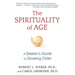 The Spirituality of Age: A Seeker's Guide to Growing Older