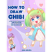 How to Draw Chibi: Learn to Draw Super Cute Chibi Characters - Step by Step Manga Chibi Drawing Book