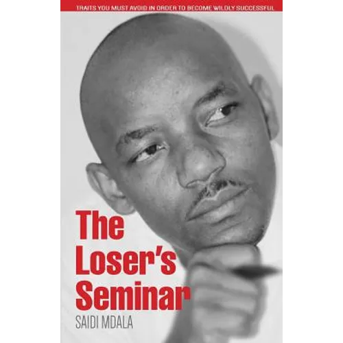 The Loser's Seminar: Traits You Must Avoid In Order To Become Wildly Successful