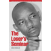 The Loser's Seminar: Traits You Must Avoid In Order To Become Wildly Successful