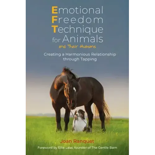 Emotional Freedom Technique for Animals and Their Humans: Creating a Harmonious Relationship Through Tapping