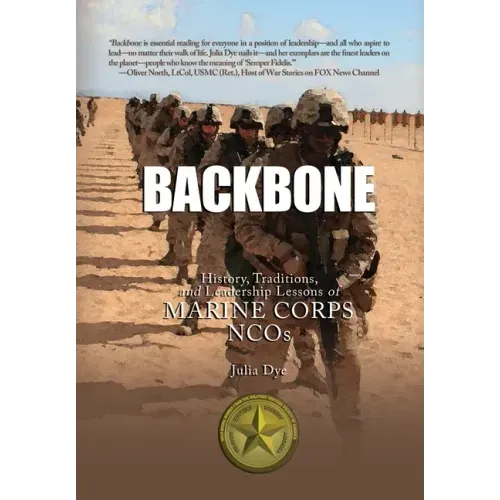 Backbone: History, Traditions, and Leadership Lessons of Marine Corps NCOs