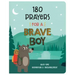 180 Prayers for a Brave Boy: Quiet-Time Inspiration and Encouragement