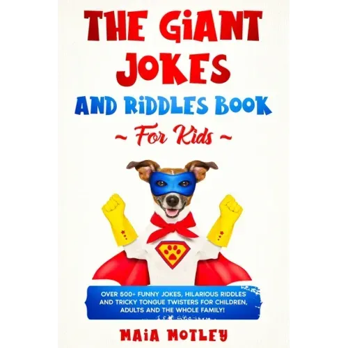 The Giant Jokes and Riddles Book For Kids: Over 500+ Funny Jokes, Hilarious Riddles & Tricky Tongue Twister for Children, Adults and the Whole Family!