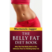 Belly Fat Diet Book: Why The Flat Belly Diet is The Ultimate Plan for Melting Belly Fat