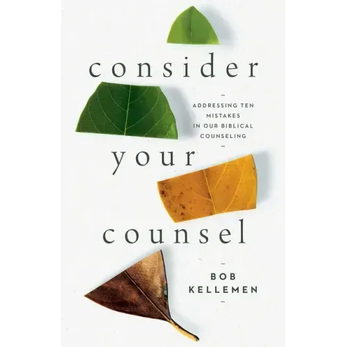 Consider Your Counsel: Addressing Ten Mistakes in Our Biblical Counseling