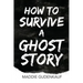 How to Survive a Ghost Story