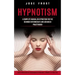 Hypnotism: A Complete Manual on Hypnotism for the Beginner Intermediate and Advanced Practitioner (Learn Mind Control Techniques