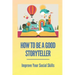 How To Be A Good Storyteller: Improve Your Social Skills: Tell A Story
