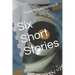 Six Short Stories