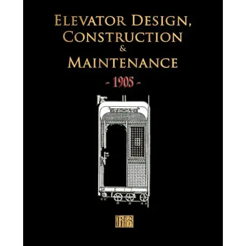 Elevator Design, Construction and Maintenance - 1905