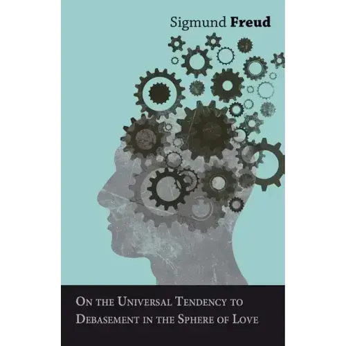 On the Universal Tendency to Debasement in the Sphere of Love
