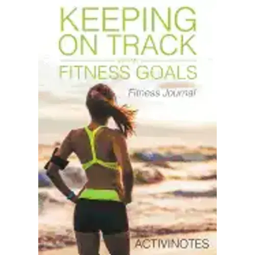 Keeping On Track With My Fitness Goals - Fitness Journal