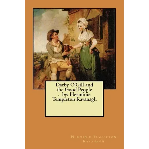 Darby O'Gill and the Good People. by: Herminie Templeton Kavanagh