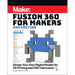 Fusion 360 for Makers: Design Your Own Digital Models for 3D Printing and Cnc Fabrication