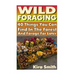 Wild Foraging: 40 Things You Can Find In The Forest And Forage For Later: (Preppers Survival Guide, Preper's Survival Books, Survival, Survival Books)