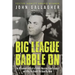 Big League Babble on: The Misadventures of a Rabble-Rousing Sportscaster and Why He Should Be Dead by Now