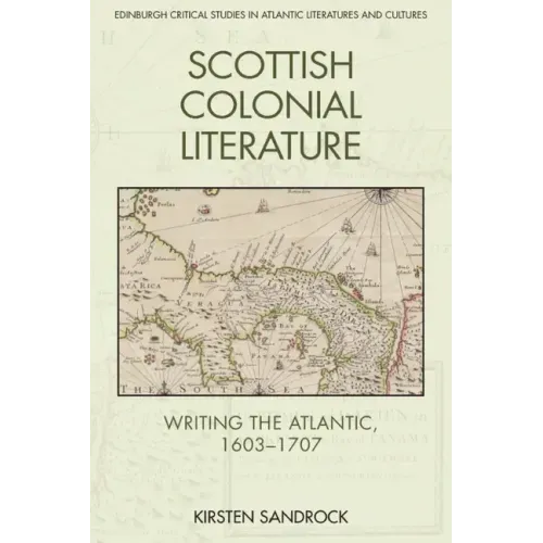 Scottish Colonial Literature: Writing the Atlantic, 1603-1707