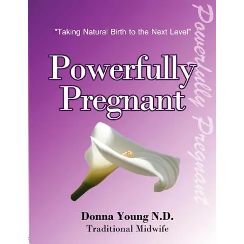 Powerfully Pregnant: "Taking Natural Birth to the Next Level"