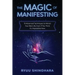 The Magic of Manifesting: 15 Advanced Techniques to Attract Your Best Life, Even If You Think It's Impossible Now