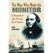 The Man Who Made the Monitor: A Biography of John Ericsson, Naval Engineer