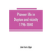 Pioneer life in Dayton and vicinity, 1796-1840