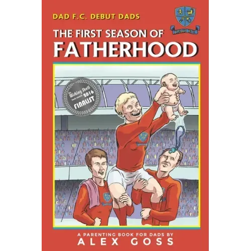 Dad FC Debut Dads: The First Season of Fatherhood: A Parenting Book for Dads