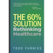 The 60% Solution: Rethinking Healthcare