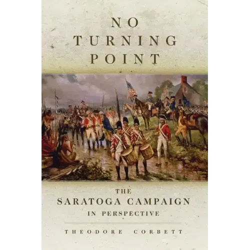 No Turning Point: The Saratoga Campaign in Perspective Volume 32