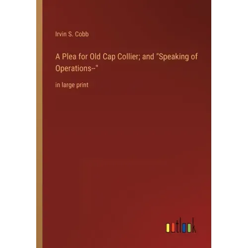 A Plea for Old Cap Collier; and Speaking of Operations--: in large print