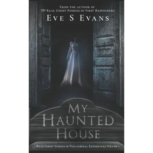 My Haunted House: Real Ghost Stories of Paranormal Experiences