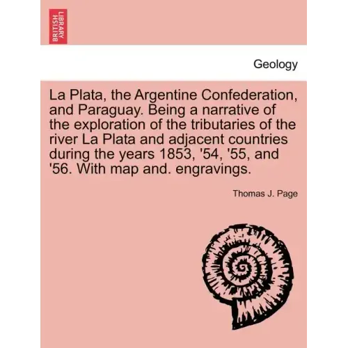 La Plata, the Argentine Confederation, and Paraguay. Being a narrative of the exploration of the tributaries of the river La Plata and adjacent countr