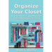 Organize Your Closet: How to Organize and Makeover Your Cluttered Closet Today
