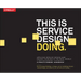 This Is Service Design Doing: Applying Service Design Thinking in the Real World
