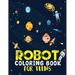 Robot coloring book For Teens: Advanced Coloring Pages for Everyone, Adults, Teens, Tweens, Older Kids, Boys, & Girls, Geometric Designs & ... Practi