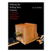 Making the Sliding Box Camera: For Wet Plate Collodion or Daguerreotype Photography