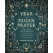 A Year of Pagan Prayer: A Sourcebook of Poems, Hymns, and Invocations from Four Thousand Years of Pagan History