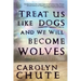 Treat Us Like Dogs and We Will Become Wolves