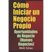 Cómo Iniciar un Negocio Propio: Oportunidades de Negocio (Nuevos Negocios)