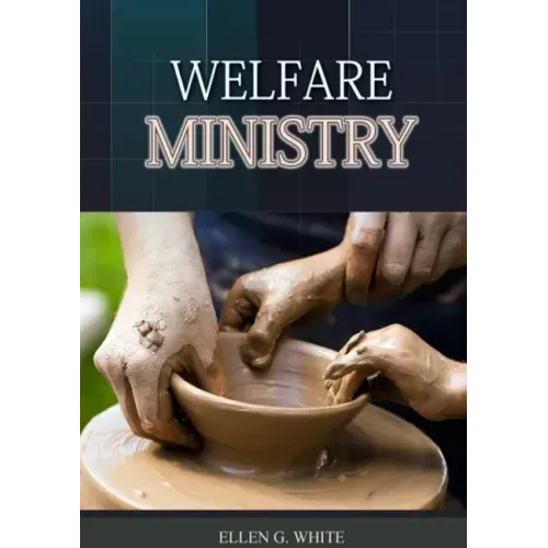 The Welfare Ministry: (Christian Leadership counsels, Christian Service, The Colporteur Evangelist, Colporteur Ministry Counsels, Counsels o