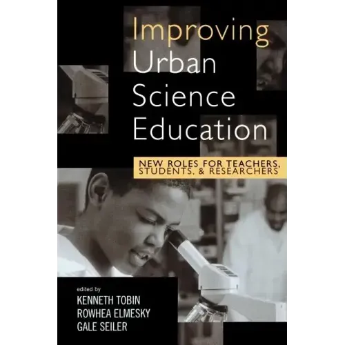 Improving Urban Science Education: New Roles for Teachers, Students, and Researchers