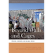 Beyond Walls and Cages: Prisons, Borders, and Global Crisis