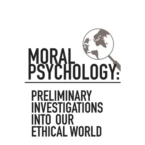 Moral Psychology: Preliminary Investigations Into Our Ethical World